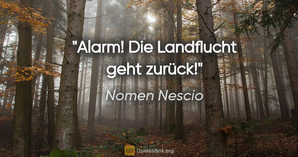 Nomen Nescio Zitat: "Alarm! Die Landflucht geht zurück!"