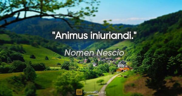 Nomen Nescio Zitat: "Animus iniuriandi."