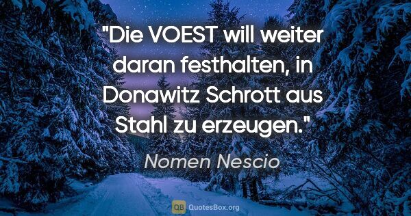 Nomen Nescio Zitat: "Die VOEST will weiter daran festhalten, in Donawitz Schrott..."