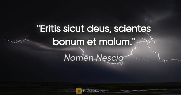 Nomen Nescio Zitat: "Eritis sicut deus, scientes bonum et malum."