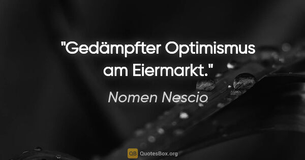Nomen Nescio Zitat: "Gedämpfter Optimismus am Eiermarkt."