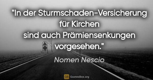 Nomen Nescio Zitat: "In der Sturmschaden-Versicherung für Kirchen sind auch..."
