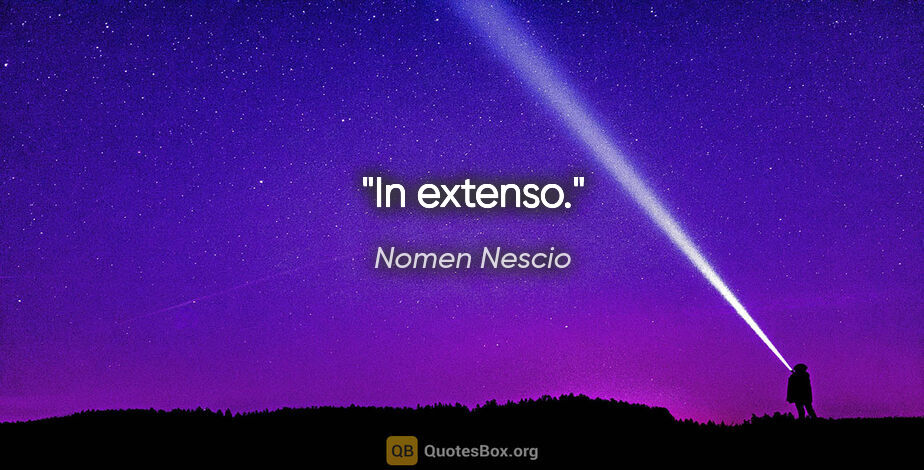Nomen Nescio Zitat: "In extenso."