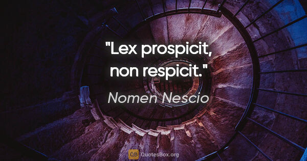 Nomen Nescio Zitat: "Lex prospicit, non respicit."