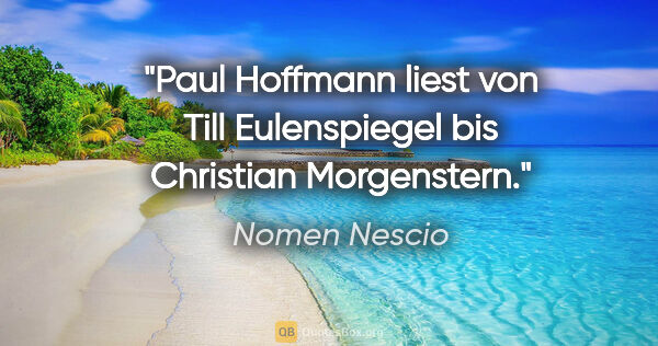 Nomen Nescio Zitat: "Paul Hoffmann liest von Till Eulenspiegel bis Christian..."