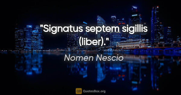 Nomen Nescio Zitat: "Signatus septem sigillis (liber)."