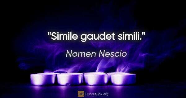 Nomen Nescio Zitat: "Simile gaudet simili."