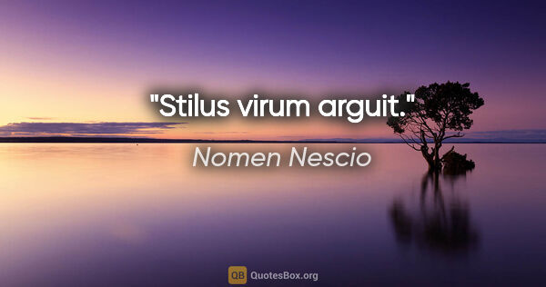 Nomen Nescio Zitat: "Stilus virum arguit."