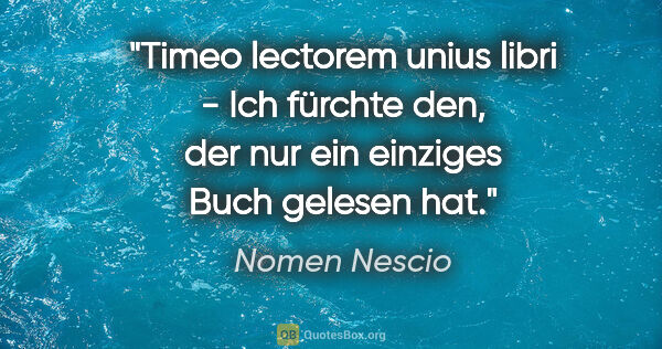 Nomen Nescio Zitat: "Timeo lectorem unius libri - Ich fürchte den, der nur ein..."