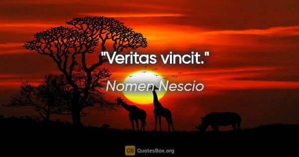 Nomen Nescio Zitat: "Veritas vincit."