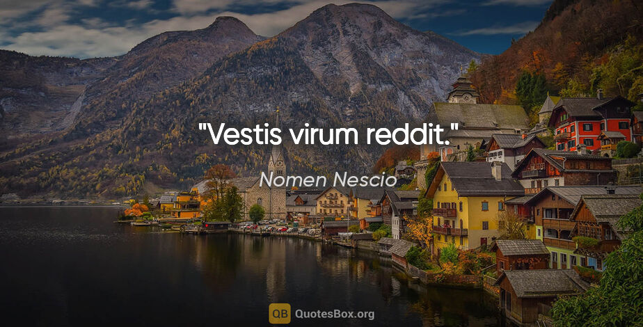 Nomen Nescio Zitat: "Vestis virum reddit."