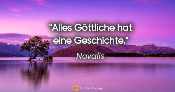 Novalis Zitat: "Alles Göttliche hat eine Geschichte."