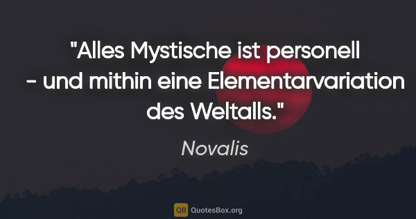 Novalis Zitat: "Alles Mystische ist personell - und mithin eine..."