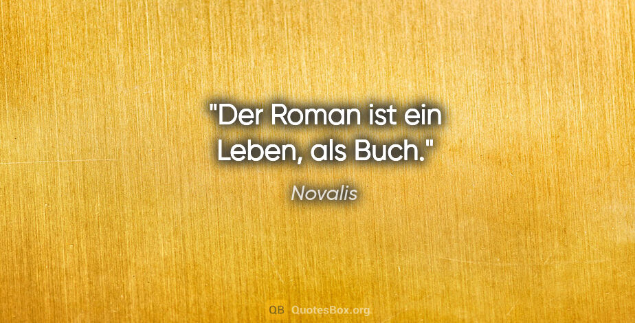 Novalis Zitat: "Der Roman ist ein Leben, als Buch."