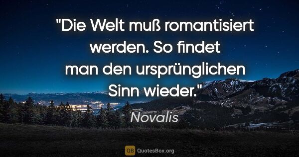 Novalis Zitat: "Die Welt muß romantisiert werden. So findet man den..."