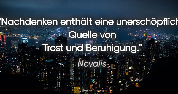 Novalis Zitat: "Nachdenken enthält eine unerschöpfliche Quelle von Trost und..."