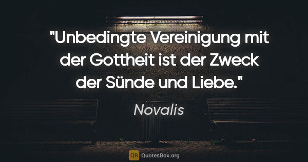 Novalis Zitat: "Unbedingte Vereinigung mit der Gottheit ist der Zweck der..."
