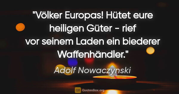 Adolf Nowaczynski Zitat: "Völker Europas! Hütet eure heiligen Güter - rief vor seinem..."