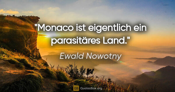 Ewald Nowotny Zitat: "Monaco ist eigentlich ein parasitäres Land."