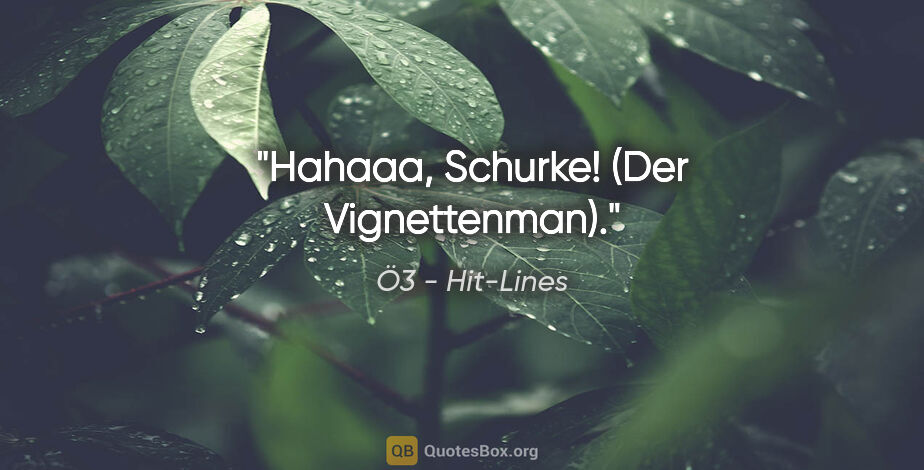 Ö3 - Hit-Lines Zitat: "Hahaaa, Schurke! (Der Vignettenman)."