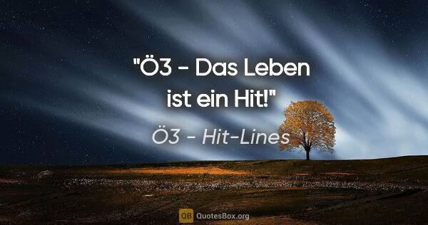 Ö3 - Hit-Lines Zitat: "Ö3 - Das Leben ist ein Hit!"