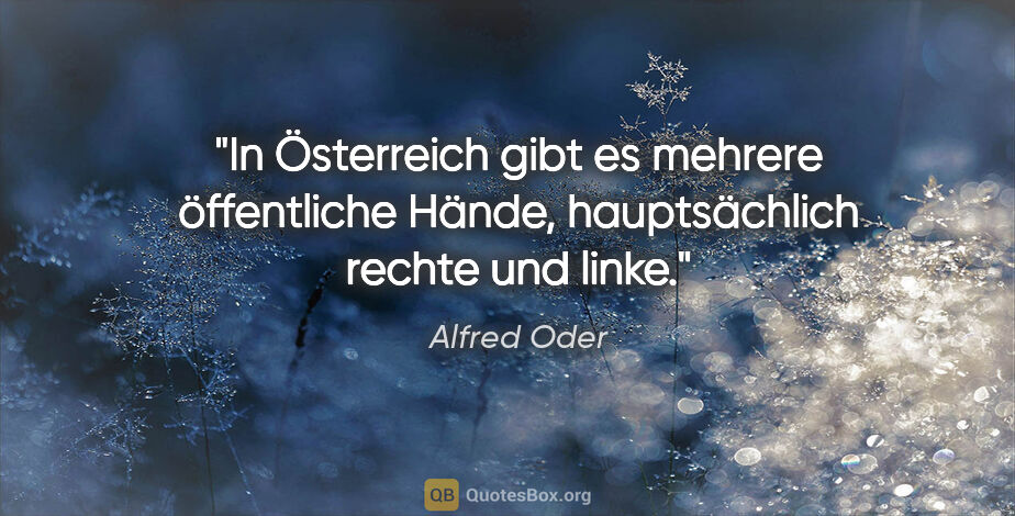 Alfred Oder Zitat: "In Österreich gibt es mehrere öffentliche Hände, hauptsächlich..."