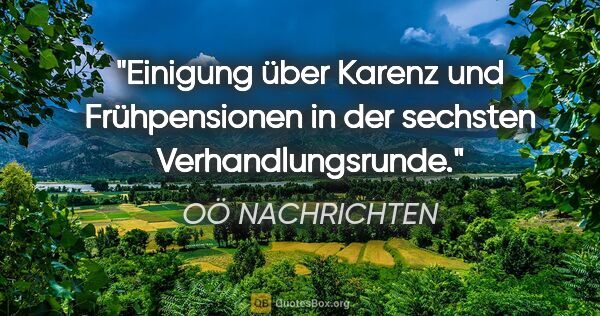 OÖ NACHRICHTEN Zitat: "Einigung über Karenz und Frühpensionen in der sechsten..."