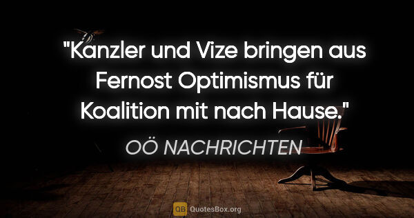 OÖ NACHRICHTEN Zitat: "Kanzler und Vize bringen aus Fernost Optimismus für Koalition..."