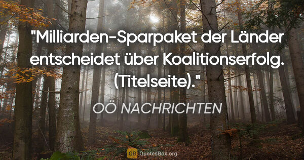 OÖ NACHRICHTEN Zitat: "Milliarden-Sparpaket der Länder entscheidet über..."