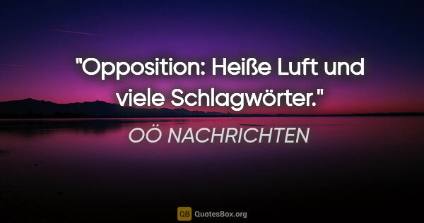 OÖ NACHRICHTEN Zitat: "Opposition: "Heiße Luft" und "viele Schlagwörter"."