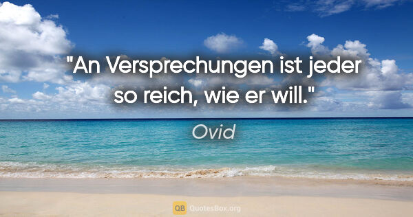 Ovid Zitat: "An Versprechungen ist jeder so reich, wie er will."