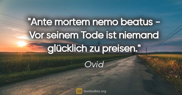 Ovid Zitat: "Ante mortem nemo beatus - Vor seinem Tode ist niemand..."