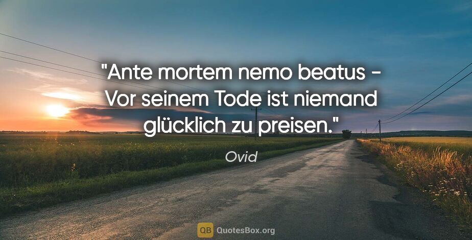 Ovid Zitat: "Ante mortem nemo beatus - Vor seinem Tode ist niemand..."