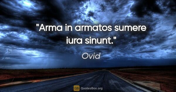 Ovid Zitat: "Arma in armatos sumere iura sinunt."