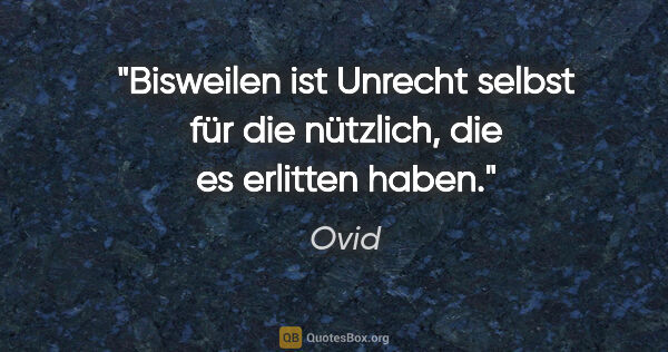 Ovid Zitat: "Bisweilen ist Unrecht selbst für die nützlich, die es erlitten..."