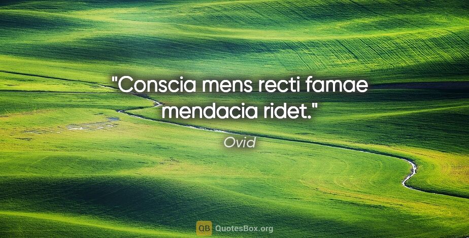 Ovid Zitat: "Conscia mens recti famae mendacia ridet."