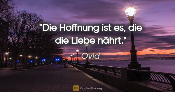 Ovid Zitat: "Die Hoffnung ist es, die die Liebe nährt."