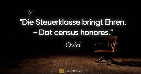 Ovid Zitat: "Die Steuerklasse bringt Ehren. - Dat census honores."