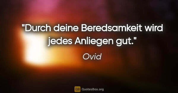 Ovid Zitat: "Durch deine Beredsamkeit wird jedes Anliegen gut."