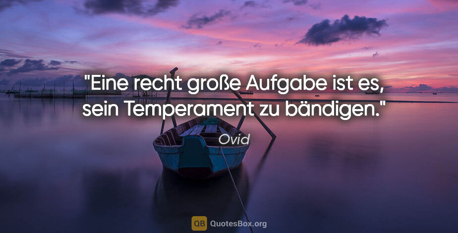 Ovid Zitat: "Eine recht große Aufgabe ist es, sein Temperament zu bändigen."