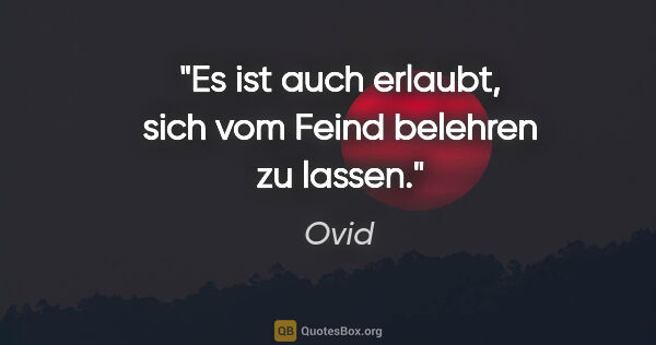 Ovid Zitat: "Es ist auch erlaubt, sich vom Feind belehren zu lassen."