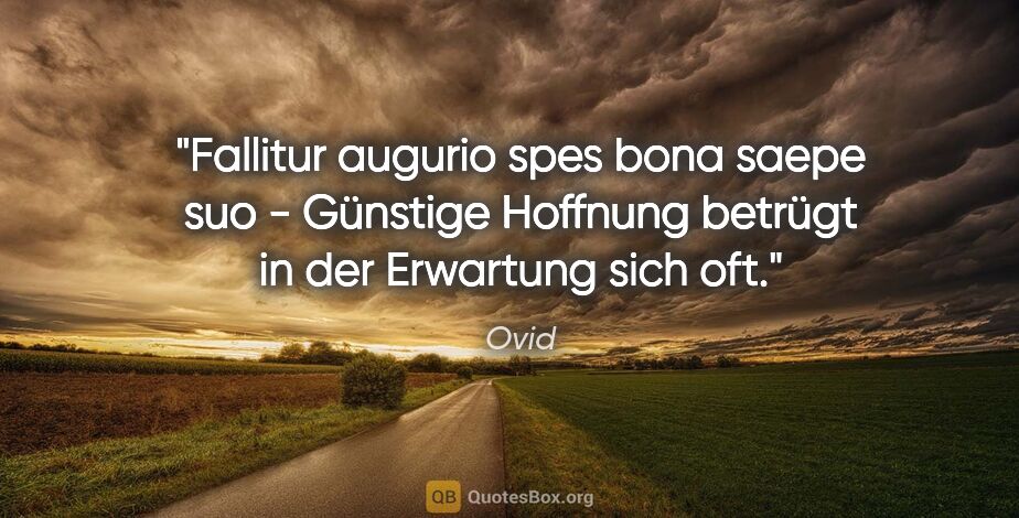 Ovid Zitat: "Fallitur augurio spes bona saepe suo - Günstige Hoffnung..."