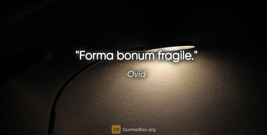 Ovid Zitat: "Forma bonum fragile."