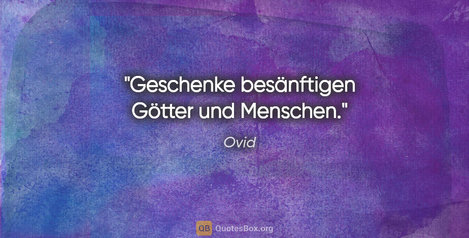 Ovid Zitat: "Geschenke besänftigen Götter und Menschen."