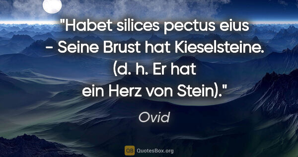 Ovid Zitat: "Habet silices pectus eius - Seine Brust hat Kieselsteine. (d...."