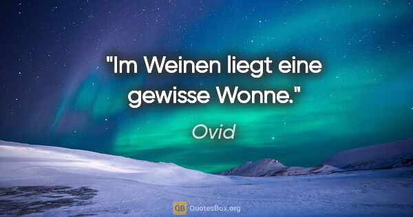 Ovid Zitat: "Im Weinen liegt eine gewisse Wonne."