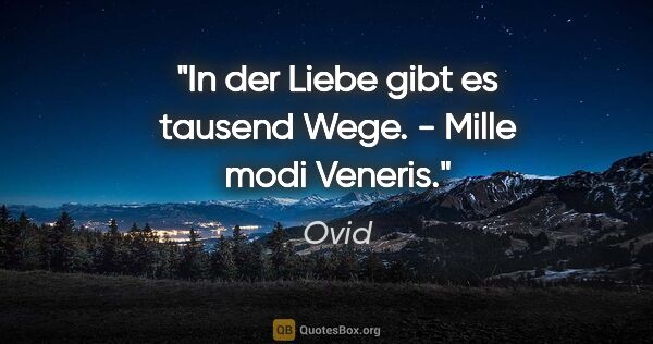 Ovid Zitat: "In der Liebe gibt es tausend Wege. - Mille modi Veneris."