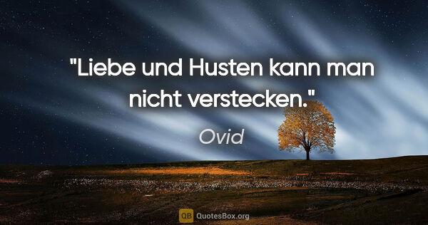 Ovid Zitat: "Liebe und Husten kann man nicht verstecken."