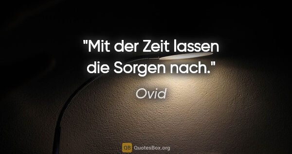 Ovid Zitat: "Mit der Zeit lassen die Sorgen nach."