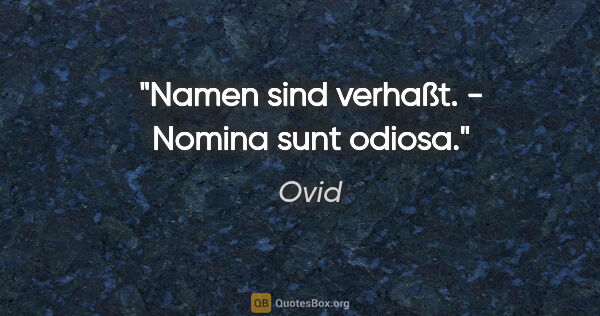 Ovid Zitat: "Namen sind verhaßt. - Nomina sunt odiosa."